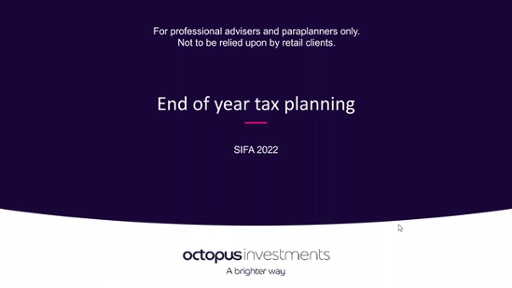 End of Year Tax planning Solutions - with a slight twist! Matt Johnson, Octopus Investments