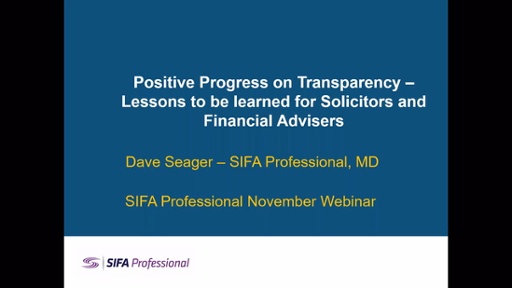 Positive Progress on Transparency – Lessons to be learned for Solicitors and Financial Advisers with Dave Seager MD SIFA Professional on Wednesday 18th November 2020.